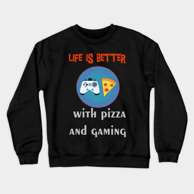 life is better with pizza and gaming Crewneck Sweatshirt by jaml-12